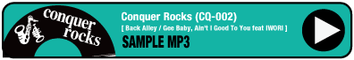 CONQUER ROCKS [ Back Alley / Gee Baby, Ain't I Good To You feat IWORI] (CQ002) Sample mp3
